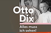 Otto Dix. Alles muss ich sehen!